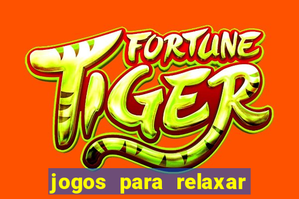 jogos para relaxar a mente